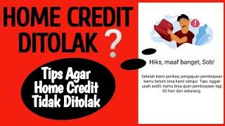 Home Credit DITOLAK⁉️TIPS HOME CREDIT CEPAT ACC 2023 - Tips Agar Pengajuan Home Credit Tidak Ditolak