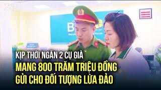 Kịp thời ngăn 2 cụ già mang 800 trăm triệu đồng gửi cho đối tượng lừa đảo  VTV24