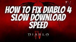 How to fix diablo 4 slow download speed