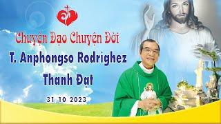 Chuyện Đạo Chuyện Đời  Thánh Anphongso Rodrighez  Thánh Đạt  31102023
