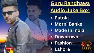 Best of Guru Randhawa all song  Guru Randhawa Audio Jukebox  Party Song of Guru Randhawa 