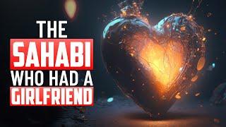 THE SAHABI WHO HAD A GIRLFRIEND