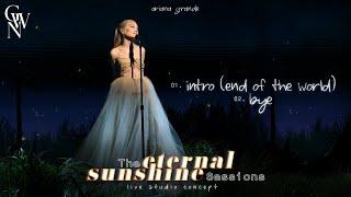Ariana Grande - intro end of the world  bye The Eternal Sunshine Sessions Live Studio Concept