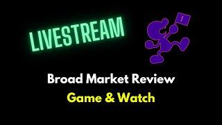 Broad Market Review - Game & Watch