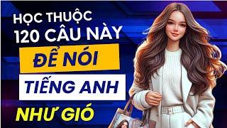 120 câu Tiếng Anh giao tiếp hằng ngày  Ngắn Gọn  Cực Thông dụng