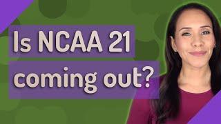 Is NCAA 21 coming out?
