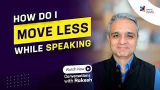 How do I move less while speaking? Episode 179Conversations with Rakesh