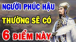 Đạo Thế Gian Cổ Nhân Dạy Trên Người có 6 Điểm này Nhìn Là Biết NGƯỜI CÓ HẬU PHÚC