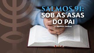 Salmo 91 Sob as Asas do Pai - Prof. Matheus Zandona