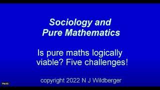 Is pure mathematics logically viable? Five Challenges  Sociology and Pure Maths  N J Wildberger