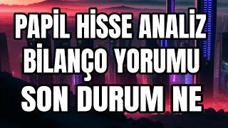 PAPİL HİSSE ANALİZ BİLANÇO AÇIKLANDI BİLANÇO YORUMU VE ANALİZİ