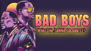 Bad Boys - Whatcha Gonna Do Bootleg