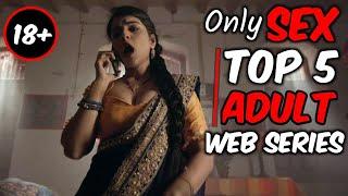 TOP 5 INDIAN 18+ ADULTING WEB SERIES  Sex Only Sex  Top 5 Adulting Web Series 2020 Hindi