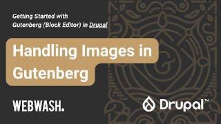 Getting Started with Gutenberg in Drupal 1.7 Handling Images in Gutenberg