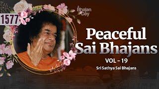 1577 - Peaceful Sai Bhajans Vol - 19  Sri Sathya Sai Bhajans