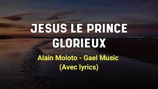 Jésus le prince glorieux - Alain Moloto Gael Music avec paroles