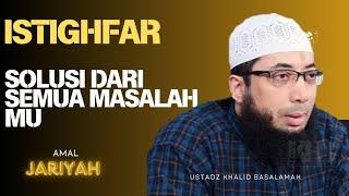 ISTIGHFAR SOLUSI DARI SEMUA MASALAHMU  USTADZ KHALID BASALAMAH