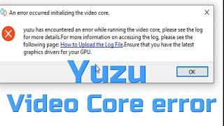 How to Fix An error occurred initializing the video core in Yuzu