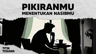 Hati-hati Dengan Pikiranmu Kamu Adalah Apa Yang Kamu Pikirkan