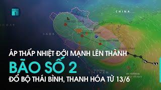 Dự báo thời tiết Bão số 2 giật cấp 10 đang hướng vào Thái Bình Thanh Hóa  VTC1