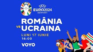 EURO 2024  România - Ucraina  17.06 ora 16  Vezi pe VOYO