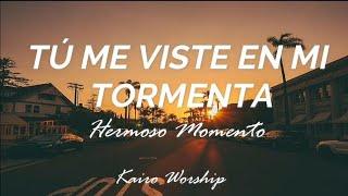 HERMOSO MOMENTO  TÚ ME VISTE EN MI TORMENTA - KAIRO WORSHIP Letra