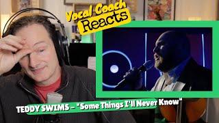 Vocal Coach REACTS  - TEDDY SWIMS Some Things Ill Never Know