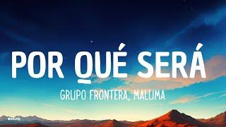 Grupo Frontera Maluma - POR QUÉ SERÁ LetraLyrics