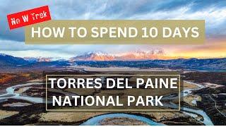 What 10 days in TORRES DEL PAINE in Patagonia looks like & how does it work?  No W Trek