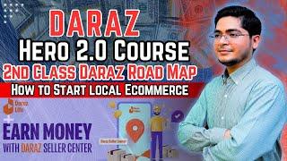 Daraz Hero 2.0 Course  2nd Class Daraz Road Map  How to Start local Ecommerce