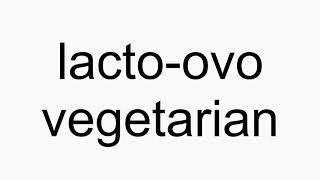 How to pronounce lacto-ovo vegetarian