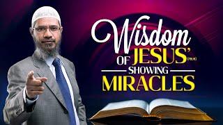 Wisdom of Jesus pbuh Showing Miracles - Dr Zakir Naik