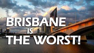 Its official BRISBANE is THE WORST