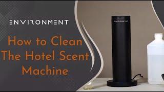 ENVIRONMENT How to Clean the Hotel Scent Machine