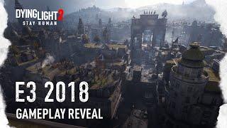 Dying Light 2 - E3 2018 Gameplay World Premiere