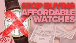Stop Buying So Many Affordable Watches