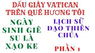 DẤU GIÀY VATICAN TRÊN QUÊ HƯƠNG TÔI. LỊCH SỬ GIÊ SU. NGHĨA HIỆP VLOG.