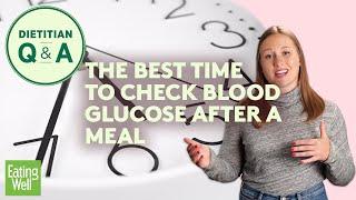 The Best Time to Check Blood Glucose After a Meal  Dietitian Q&A  EatingWell