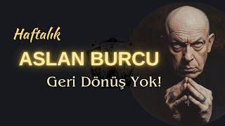 Aslan Burcu Haftalık - Geri Dönüş Yok