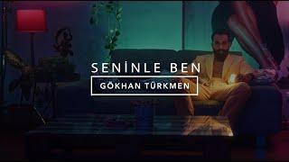 Seninle Ben Official Video - Gökhan Türkmen #SeninleBen