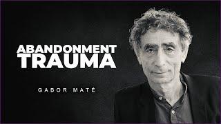 The Trauma Of Abandonment  Dr. Gabor Mate