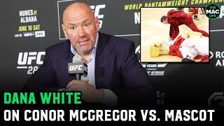 Dana White on Conor McGregor vs. Mascot “What do you expect?”