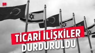 Türkiye’nin İsrail ile Ticareti Kesmesinin Sonuçları Ne Olabilir?