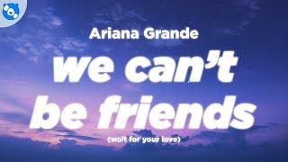 Ariana Grande - we cant be friends wait for your love Lyrics