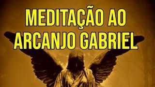 MEDITAÇÃO AO ARCANJO GABRIEL PARA PODER