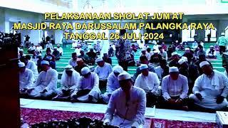 PELAKSANAAN SHOLAT JUMAT  MASJID RAYA DARUSSALAM PALANGKARAYA  26 JULI 2024