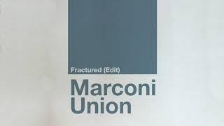 Marconi Union - Fractured Edit