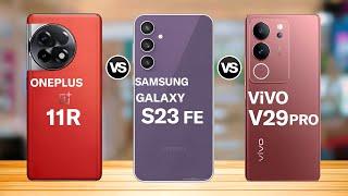 Oneplus 11R vs Galaxy S23 Fe Vs ViVO V29 Pro Specs Comparison