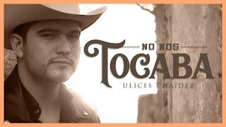 No Nos Tocaba - Video Oficial - Ulices Chaidez - DEL Records 2020