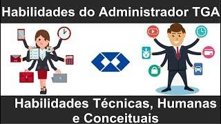 Habilidades do Administrador TGA  Técnicas Humanas e Conceituais  Saiba diferenciá-las